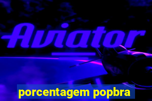 porcentagem popbra